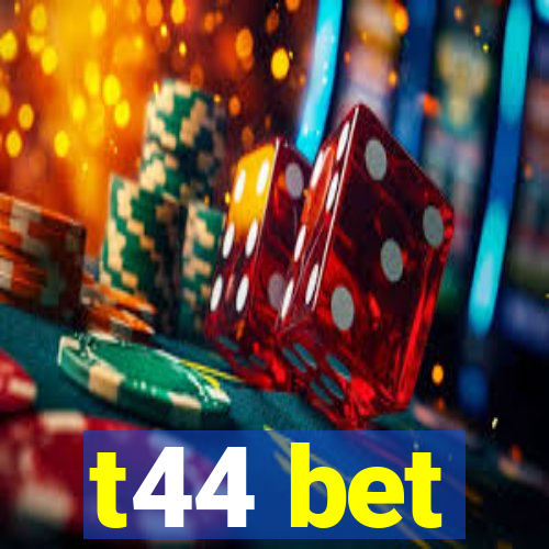 t44 bet